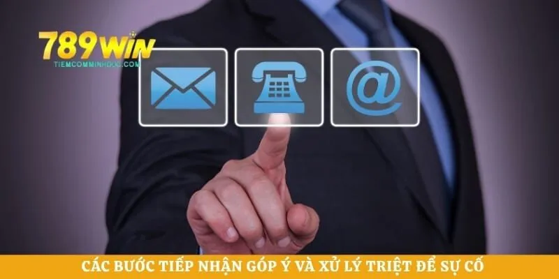 Các bước tiếp nhận góp ý và xử lý triệt để sự cố