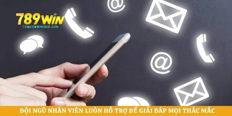 Đội ngũ nhân viên luôn hỗ trợ để giải đáp mọi thắc mắc