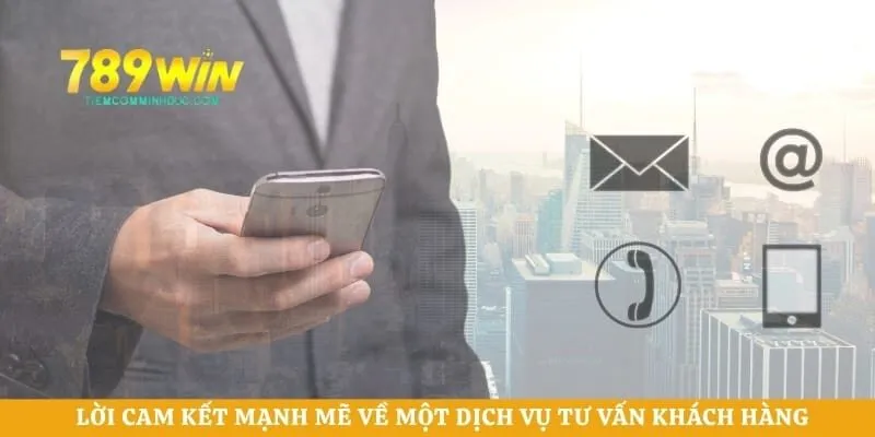Lời cam kết mạnh mẽ về một dịch vụ tư vấn khách hàng