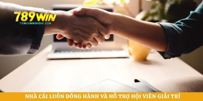 Nhà cái luôn đồng hành và hỗ trợ hội viên giải trí