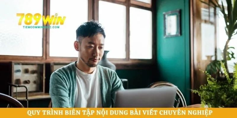 Quy trình biên tập nội dung bài viết chuyên nghiệp