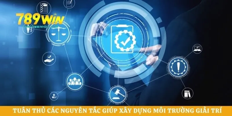 Tuân thủ các nguyên tắc giúp xây dựng môi trường giải trí an toàn